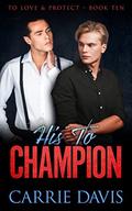 His To Champion (To Love & Protect #10) by Carrie Davis