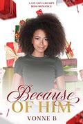Because of Him: A Steamy Grumpy Boss Romance (Because of... #3) by Vonne B.