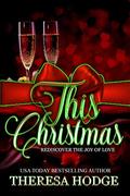 This Christmas: Rediscover The Joy Of Love by Theresa Hodge