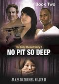 No Pit So Deep (Cody Musket #2) by James Nathaniel Miller II