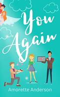 You Again: A Sweet Romantic Comedy by Amorette Anderson