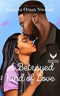 A Betrayed Kind of Love: An Enemies To Lovers Romance by Adesuwa O'man Nwokedi