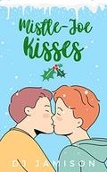 Mistle-Joe Kisses: An MM holiday romance by DJ Jamison