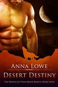 Desert Destiny (The Wolves of Twin Moon Ranch #7) by Anna Lowe
