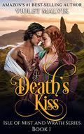 Death's Kiss : A Steamy Scottish Medieval Romance. Book 1. (Isle of Mist and Wrath #2) by Violet Malvik