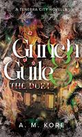 Grinch & Guile: The Duet (Tenebra City #4) by A.M. Kore