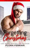 Forgetting Christmas : A Steamy Standalone Instalove Romance (A Man Who Knows What He Wants by Flora Ferrari