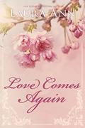 Love Comes Again: a sweet, small town romance by Laura Ann