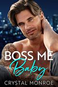 Boss Me Baby (Bosses and Babies #7) by Crystal Monroe