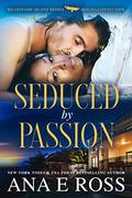 Seduced by Passion (Billionaire Island Brides #1) by Ana E. Ross