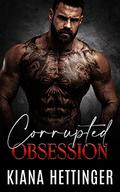 Corrupted Obsession by Kiana Hettinger