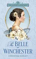 The Belle of Winchester (The Ellsworth Assortment #2) by Christina Dudley