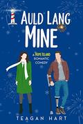 Auld Lang Mine: A Small Town Second Chance Holiday Romantic Comedy (Hope Island Holiday Romances #4) by Teagan Hart