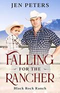 Falling for the Rancher: A Single-Dad Cowboy Romance (Black Rock Ranch #3) by Jen Peters