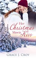 Her Christmas Movie Kiss (Christmas Wishes #2) by Grace J. Croy