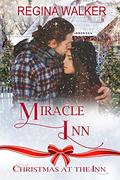 Miracle Inn: Christmas at the Inn - Book 22 (Christmas at the Inn) by Regina Walker