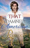 That Damned American (Trade Wind #5) by Rebecca Aubrey