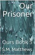 Our Prisoner by S.M. Matthews