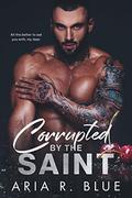 Corrupted by the Saint (Kingdoms #4) by Aria R. Blue