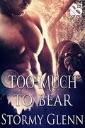 Too Much to Bear [Bear Essentials 5] (Bear Essentials #5) by Stormy Glenn