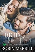 Bridge to the Present (Greater Life Romance #4) by Robin Merrill
