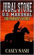 Jubal Stone: U.S. Marshal: The Parson's Secret: A Western Adventure Novel (A Jubal Stone: U.S. Marshal Western #30) by Casey Nash