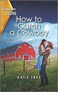 How to Catch a Cowboy: A Small Town Western Romance (Hartmann Heirs #1) by Katie Frey
