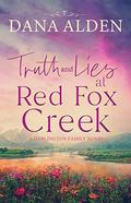 Truth and Lies at Red Fox Creek: A Darlington Family Novel (The Darlington Family Saga #2) by Dana Alden