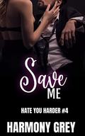 Save Me (Hate You Harder #4) by Harmony Grey
