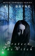 Protect the Witch: (The Witch Coroner #2) by A.L. Bryne
