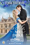 Kiss Me, My Duke by Fenna Edgewood