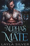 The Alpha’s Forced Mate by Layla Silver