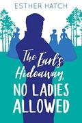 The Earl’s Hideaway, No Ladies Allowed (A Romance of Rank #2) by Esther Hatch