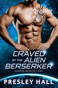 Craved by the Alien Berserker (Warrior Mates of Zivon #9) by Presley Hall