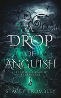 A Drop of Anguish (Shadow Hills Academy: Relentless #2) by Stacey Trombley