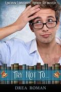 Try Not To. . .: Lakeview University: Holiday Try-Mester Book 3 by Drea Roman