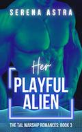 Her Playful Alien: An Alien Romance (The Tal Warship Romances #3) by Serena Astra
