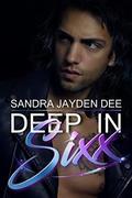 Deep in Sixx: The Deep Sixx Series Book 1 by Sandra Jayden Dee