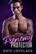 Frenemy Protector: A small town, frenemies to lovers romance by Kate Lovelace