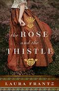 The Rose and the Thistle by Laura Frantz