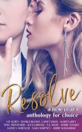 Resolve: A New Year's Anthology for Choice by Alexa Rivers