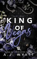 King of Vegas: Part 1 by A.J. Wyatt