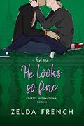 He Looks So Fine: Part One (Colette International #3) by Zelda French