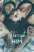 Almost Him (Almost Duet #1) by S.M. Shade