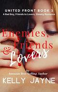 Enemies, Friends & Lovers (United Front #3) by Kelly Jayne