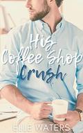 His Coffee Shop Crush (His Ever After #1) by Elle Waters