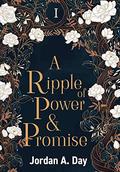A Ripple of Power and Promise by Jordan A. Day
