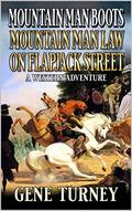 Mountain Man Boots: Mountain Man Law On Flapjack Street: A Western Adventure (Arrival Of The Mountain Man #17) by Gene Turney