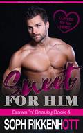Sweet for Him: a Curves for her Hero; short, sweet 'n' steamy romance (Brawn 'n' Beauty #4) by Soph Rikkenhott