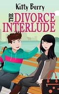 The Divorce Interlude: A Marriage in Crisis, Second Chance Rom-Com by Kitty Berry